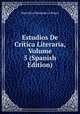 Estudios De Critica Literaria, Volume 5 (Spanish Edition), Marcelino Menendez y Pelayo 