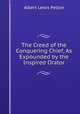 The Creed of the Conquering Chief, As Expounded by the Inspired Orator, Albert Lewis Pelton 