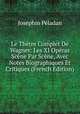 Le Thetre Complet De Wagner: Les XI Operas Scene Par Scene, Avec Notes Biographiques Et Critiques (French Edition), Josephin Peladan 