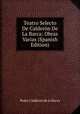 Teatro Selecto De Calderon De La Barca: Obras Varias (Spanish Edition), Pedro Calderon de la Barca 