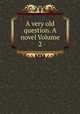 A very old question. A novel Volume 2, 