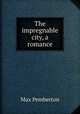 The impregnable city, a romance, Max Pemberton 