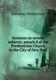 Sermons on several subjects: preach'd at the Presbyterian Church in the City of New York, Ebenezer Pemberton 