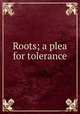 Roots; a plea for tolerance, 