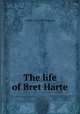 The life of Bret Harte, T Edgar 1849-1905 Pemberton 