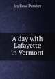 A day with Lafayette in Vermont, Jay Read Pember 