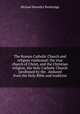 The Roman Catholic Church and religion vindicated: the true church of Christ, and the Christian religion, the Holy Catholic Church (professed by the . deduced from the Holy Bible and tradition, Michael Benedict Pembridge 
