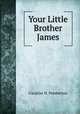 Your Little Brother James, Caroline H. Pemberton 