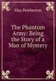 The Phantom Army: Being the Story of a Man of Mystery, Max Pemberton 