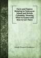 Facts and Figures Relating to Vancouver Island and British Columbia: Showing What to Expect and How to Get There, Joseph Despard Pemberton 