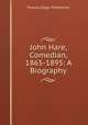 John Hare, Comedian, 1865-1895: A Biography, Thomas Edgar Pemberton 