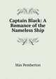 Captain Black: A Romance of the Nameless Ship, Max Pemberton 