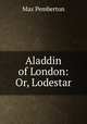Aladdin of London: Or, Lodestar, Max Pemberton 