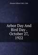 Arbor Day And Bird Day . October 27, 1922, Pinchot, Gifford 