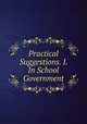 Practical Suggestions. I. In School Government, 