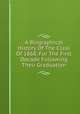 A Biographical History Of The Class Of 1868, For The First Decade Following Their Graduation, 