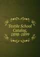 Textile School Catalog, 1898-1899, 