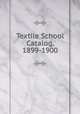 Textile School Catalog, 1899-1900, 