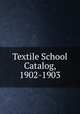 Textile School Catalog, 1902-1903, 