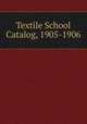 Textile School Catalog, 1905-1906, 