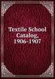 Textile School Catalog, 1906-1907, 