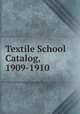 Textile School Catalog, 1909-1910, 