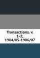 Transactions. v. 1-2; 1904/05-1906/07, 