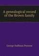 A genealogical record of the Brown family, George Hoffman Penrose 
