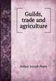 Guilds, trade and agriculture, Arthur Joseph Penty 