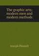 The graphic arts; modern men and modern methods, Pennell, Joseph, 1857-1926 