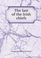 The last of the Irish chiefs, Margaret T. 1850?-1920 Pender 