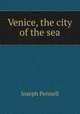 Venice, the city of the sea, Pennell, Joseph, 1857-1926 