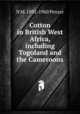 Cotton in British West Africa, including Togoland and the Cameroons, N M. 1892-1960 Penzer 