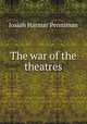 The war of the theatres, Josiah Harmar Penniman 