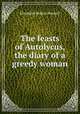The feasts of Autolycus, the diary of a greedy woman, E. R. Pennell 