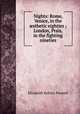 Nights: Rome, Venice, in the ?sthetic eighties ; London, Prais, in the fighting nineties, E. R. Pennell 