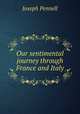 Our sentimental journey through France and Italy, Pennell, Joseph, 1857-1926 