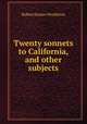 Twenty sonnets to California, and other subjects, Robert Emmet Pendleton 