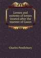 Lenses and systems of lenses treated after the manner of Gauss, Charles Pendlebury 