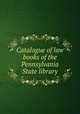 Catalogue of law books of the Pennsylvania State library, 