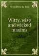 Witty, wise and wicked maxims, Henri Pene du Bois 