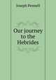 Our journey to the Hebrides, Pennell, Joseph, 1857-1926 