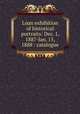 Loan exhibition of historical portraits: Dec. 1, 1887-Jan. 15, 1888 : catalogue, 
