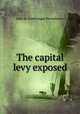 The capital levy exposed, John de Fonblanque Pennefather 