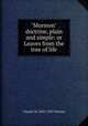 "Mormon" doctrine, plain and simple: or Leaves from the tree of life, Charles W. 1832-1925 Penrose 