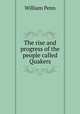 The rise and progress of the people called Quakers, William Penn 