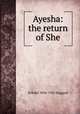 Ayesha: the return of She, H Rider 1856-1925 Haggard 
