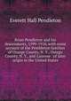 Brian Pendleton and his descendants, 1599-1910, with some account of the Pembleton families of Orange County, N. Y., Ostego County, N. Y., and Luzerne . of later origin in the United States, Everett Hall Pendleton 