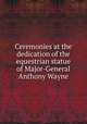 Ceremonies at the dedication of the equestrian statue of Major-General Anthony Wayne, 
