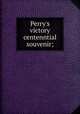Perry's victory centenntial souvenir;, 